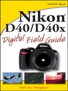 Nikon D40/D40x Digital Field Guide (eBook): Digital Field Guide Series, Book 181